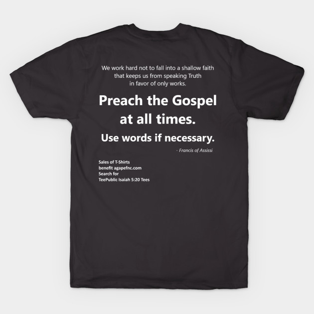 Francis of Assisi quote - Preach the Gospel at all times, and sometimes use words by Isaiah 5:20 Tees